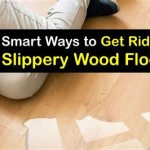 How To Get Rid Of Slippery Wood Floors